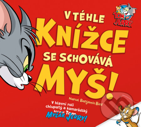Kniha: Tom & Jerry: V tejto knižke sa schováva myš! (Benjamin Bird). Ella & Max, 2022 Kniha: Tom & Jerry: V tejto knižke sa schováva myš! (Benjamin Bird). Ella & Max, 2022