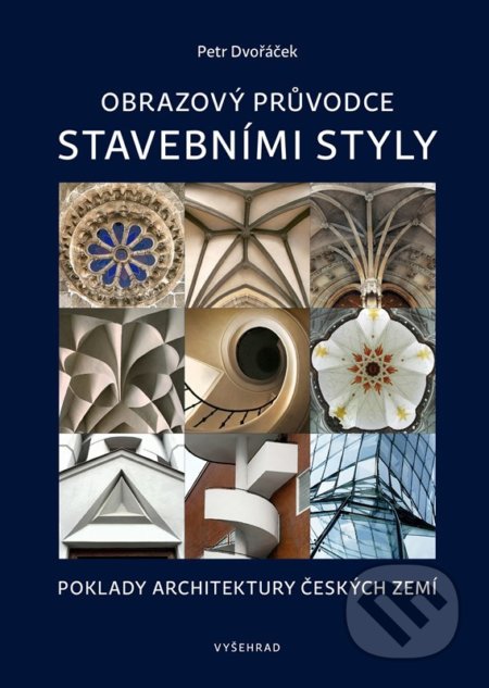Kniha: Obrazový průvodce stavebními styly (Petr Dvořáček). Vyšehrad, 2022 Kniha: Obrazový průvodce stavebními styly (Petr Dvořáček). Vyšehrad, 2022