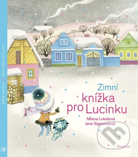Zimní knížka pro Lucinku - Milena Lukešová, Jana Sigmundová (Ilustrátor), Albatros CZ, 2022