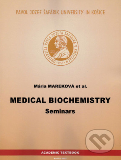 Kniha: Medical Biochemistry - Seminars (Mária Mareková). Univerzita Pavla Jozefa Šafárika v Košiciach, 2022 Kniha: Medical Biochemistry - Seminars (Mária Mareková). Univerzita Pavla Jozefa Šafárika v Košiciach, 2022