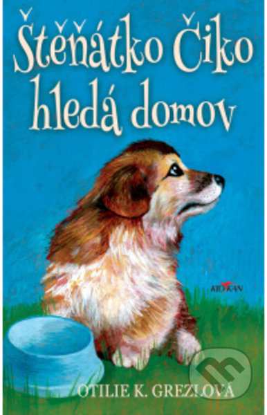 Kniha: Štěňátko Čiko hledá domov (K. Otilie Grezlová). Alpress, 2022 Kniha: Štěňátko Čiko hledá domov (K. Otilie Grezlová). Alpress, 2022