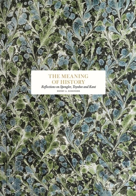 Kniha: The Meaning of History (Henry Kissinger). Stolpe Publishing, 2022 Kniha: The Meaning of History (Henry Kissinger). Stolpe Publishing, 2022