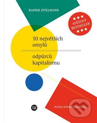 Kniha: 10 největších omylů odpůrců kapitalismu (Rainer Zitelmann). Fish&Rabbit, 2022 Kniha: 10 největších omylů odpůrců kapitalismu (Rainer Zitelmann). Fish&Rabbit, 2022