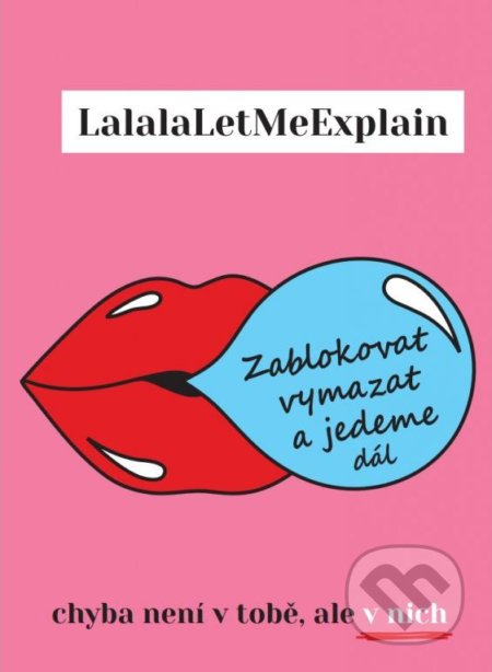 Kniha: Zablokovat vymazat a jedeme dál (LalalaLetMeExplain). Břicháč Tom, 2022 Kniha: Zablokovat vymazat a jedeme dál (LalalaLetMeExplain). Břicháč Tom, 2022