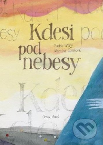 Kniha: Kdesi pod nebesy (Radek Malý a Martina Špinková). Cesta domů, 2022 Kniha: Kdesi pod nebesy (Radek Malý a Martina Špinková). Cesta domů, 2022
