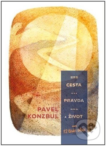 Kniha: Cesta, pravda a život (Pavel Konzbul). Cesta, 2022 Kniha: Cesta, pravda a život (Pavel Konzbul). Cesta, 2022