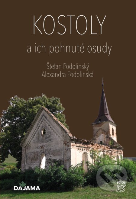 Kniha: Kostoly a ich pohnuté osudy (Alexandra Podolinská a Štefan Podolinský). DAJAMA, 2022 Kniha: Kostoly a ich pohnuté osudy (Alexandra Podolinská a Štefan Podolinský). DAJAMA, 2022