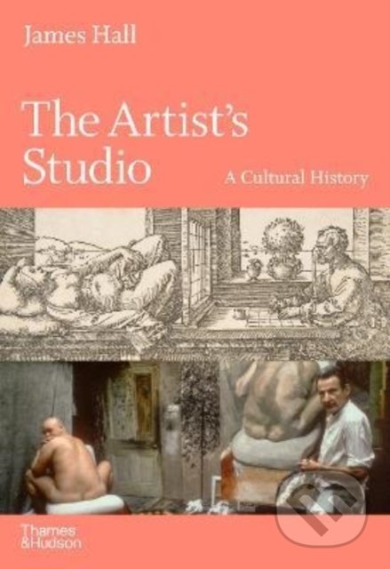 Kniha: The Artist's Studio (James Hall). Thames & Hudson, 2022 Kniha: The Artist's Studio (James Hall). Thames & Hudson, 2022