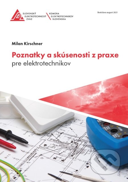Kniha: Poznatky a skúsenosti z praxe pre elektrotechnikov (Milan Kirschner). Slovenský elektrotechnický zväz, 2021 Kniha: Poznatky a skúsenosti z praxe pre elektrotechnikov (Milan Kirschner). Slovenský elektrotechnický zväz, 2021