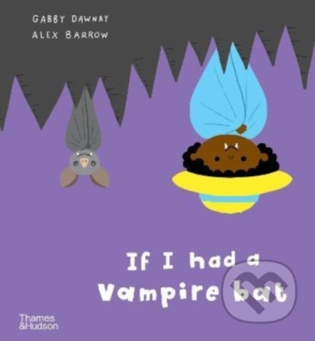 Kniha: If I had a vampire bat (Gabby Dawnay). Thames & Hudson, 2022 Kniha: If I had a vampire bat (Gabby Dawnay). Thames & Hudson, 2022