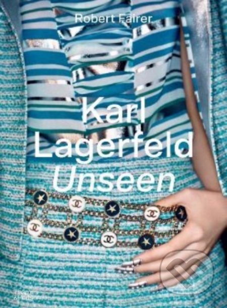 Karl Lagerfeld Unseen - Robert Fairer, Thames & Hudson, 2022