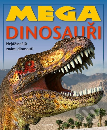 Kniha: Mega dinosauři (Autorský kolektiv). Egmont ČR, 2022 Kniha: Mega dinosauři (Autorský kolektiv). Egmont ČR, 2022