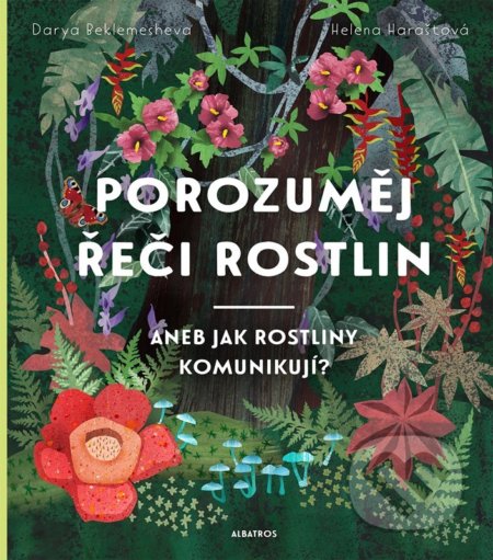 Kniha: Porozuměj řeči rostlin (Helena Haraštová). Albatros CZ, 2022 Kniha: Porozuměj řeči rostlin (Helena Haraštová). Albatros CZ, 2022