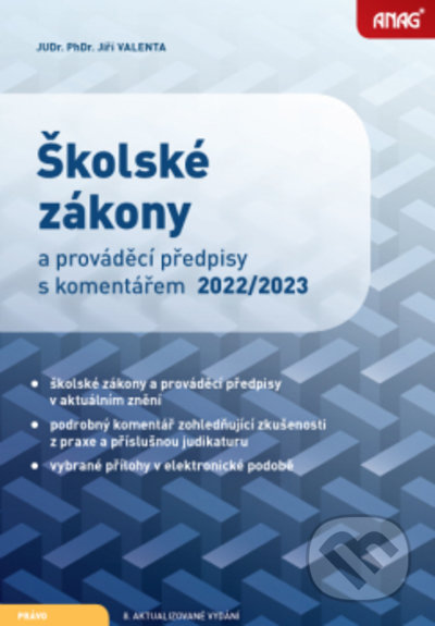 Kniha: Školské zákony a prováděcí předpisy s komentářem 2022/2023 (Jiří Valenta). ANAG, 2022 Kniha: Školské zákony a prováděcí předpisy s komentářem 2022/2023 (Jiří Valenta). ANAG, 2022
