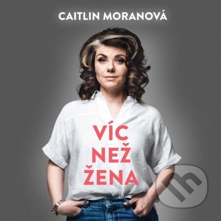 Audiokniha: Víc než žena (Caitlin Moranová). Tympanum, 2022 Audiokniha: Víc než žena (Caitlin Moranová). Tympanum, 2022