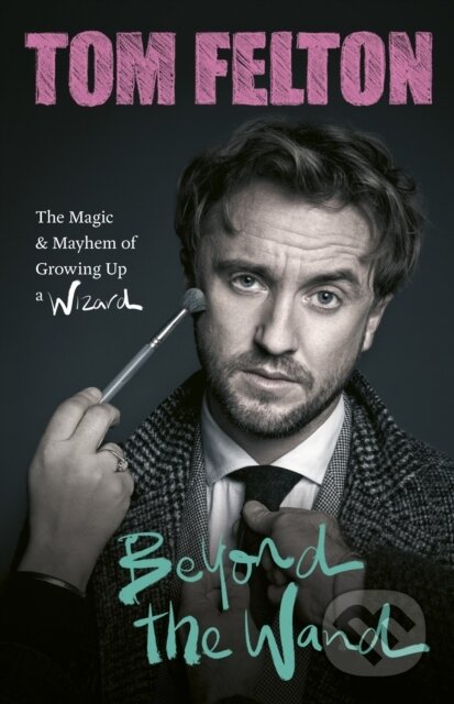 E-kniha: Beyond the Wand (Tom Felton). Ebury Publishing, 2022 E-kniha: Beyond the Wand (Tom Felton). Ebury Publishing, 2022
