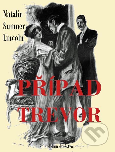 E-kniha: Případ Trevor (Natalie Sumner Lincoln). Splendidum družstvo E-kniha: Případ Trevor (Natalie Sumner Lincoln). Splendidum družstvo