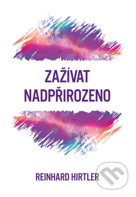 Kniha: Zažívat nadpřirozeno (Reinhard Hirtler). Fusion, 2021 Kniha: Zažívat nadpřirozeno (Reinhard Hirtler). Fusion, 2021