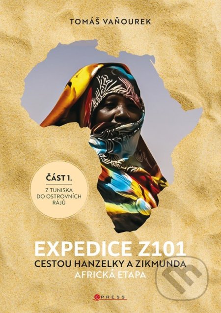 Kniha: Expedice Z101 Cestou Hanzelky a Zikmunda (Tomáš Vaňourek). CPRESS, 2022 Kniha: Expedice Z101 Cestou Hanzelky a Zikmunda (Tomáš Vaňourek). CPRESS, 2022