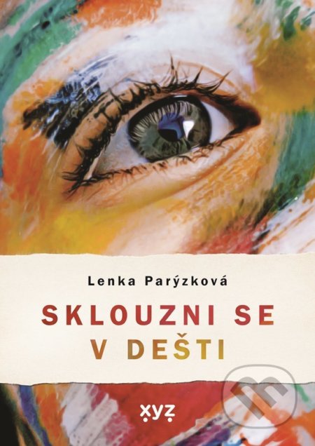 Kniha: Sklouzni se v dešti (Lenka Parýzková). XYZ, 2022 Kniha: Sklouzni se v dešti (Lenka Parýzková). XYZ, 2022
