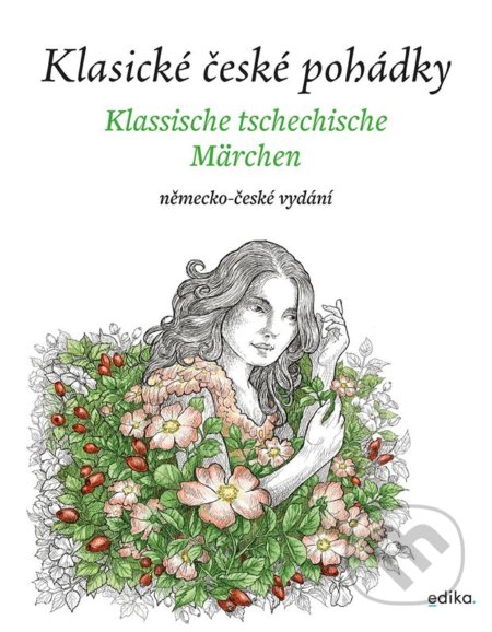 Kniha: Klasické české pohádky: německo-české vydání (Eva Mrázková). Edika, 2022 Kniha: Klasické české pohádky: německo-české vydání (Eva Mrázková). Edika, 2022