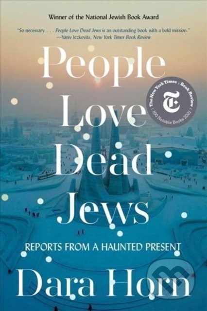 Kniha: People Love Dead Jews (Dara Horn). WW Norton & Co, 2022 Kniha: People Love Dead Jews (Dara Horn). WW Norton & Co, 2022