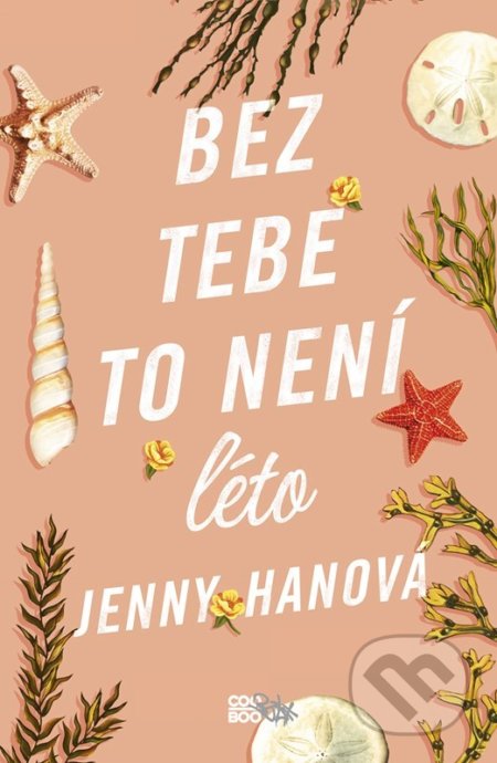 Kniha: Bez tebe to není léto (Jenny Han). CooBoo CZ, 2022 Kniha: Bez tebe to není léto (Jenny Han). CooBoo CZ, 2022