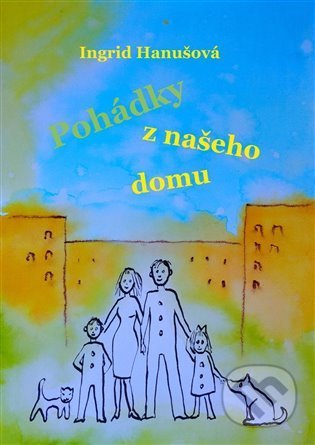 Kniha: Pohádky z našeho domu (Ingrid Hanušová). Nová vlna, 2022 Kniha: Pohádky z našeho domu (Ingrid Hanušová). Nová vlna, 2022