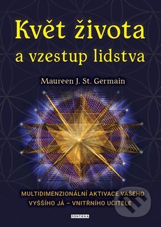 Kniha: Květ života a vzestup lidstva (Maureen St. Germain). Fontána, 2022 Kniha: Květ života a vzestup lidstva (Maureen St. Germain). Fontána, 2022