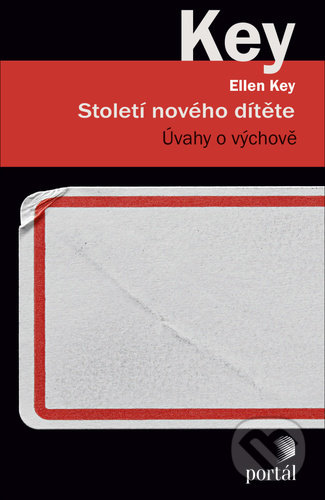 Kniha: Století nového dítěte (Ellen Key). Portál, 2022 Kniha: Století nového dítěte (Ellen Key). Portál, 2022