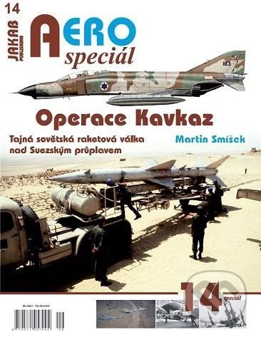 Kniha: AEROspeciál 14 - Operace Kavkaz - Tajná sovětská raketová válka nad Suezským průplavem (Martin Smíšek). Jakab, 2022 Kniha: AEROspeciál 14 - Operace Kavkaz - Tajná sovětská raketová válka nad Suezským průplavem (Martin Smíšek). Jakab, 2022