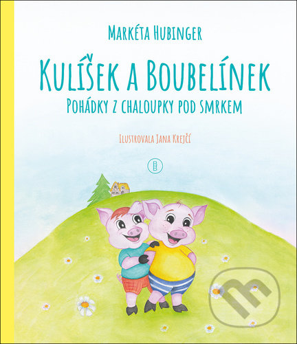 Kniha: Kulíšek a Boubelínek: Pohádky z chaloupky pod smrkem (Markéta Hubinger). Backstage Books, 2022 Kniha: Kulíšek a Boubelínek: Pohádky z chaloupky pod smrkem (Markéta Hubinger). Backstage Books, 2022