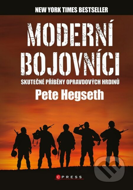 E-kniha: Moderní bojovníci - skutečné příběhy hrdinů (Pete Hegseth). CPRESS, 2022 E-kniha: Moderní bojovníci - skutečné příběhy hrdinů (Pete Hegseth). CPRESS, 2022