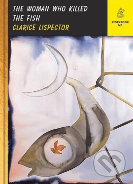 Kniha: The Woman Who Killed the Fish (Clarice Lispector). New Directions, 2022 Kniha: The Woman Who Killed the Fish (Clarice Lispector). New Directions, 2022
