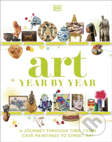 Kniha: Art Year by Year (DK). Dorling Kindersley, 2022 Kniha: Art Year by Year (DK). Dorling Kindersley, 2022