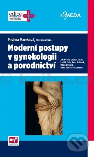 Moderní postupy v gynekologii a porodnictví - Pavlína Marešová a kol., Mladá fronta, 2014