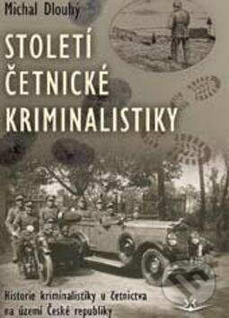 Kniha: Století četnické kriminalistiky (Michal Dlouhý). Svět křídel, 2014 Kniha: Století četnické kriminalistiky (Michal Dlouhý). Svět křídel, 2014