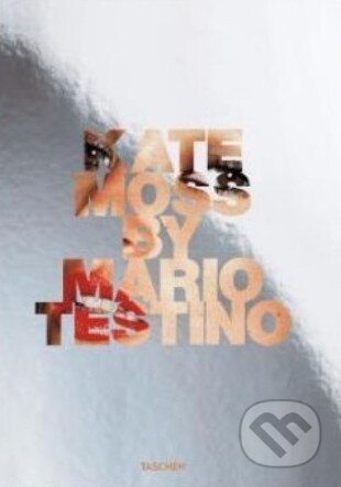 Kniha: Kate Moss by Mario Testino (Mario Testino). Taschen, 2014 Kniha: Kate Moss by Mario Testino (Mario Testino). Taschen, 2014
