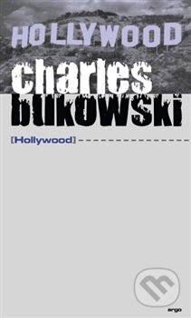 Kniha: Hollywood (Charles Bukowski). Argo, 2014 Kniha: Hollywood (Charles Bukowski). Argo, 2014