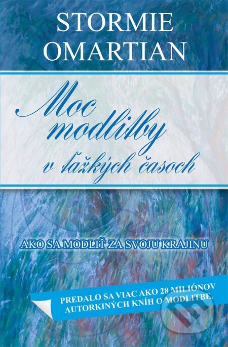 Kniha: Moc modlitby v ťažkých časoch (Stormie Omartian). Slovo života international, 2014 Kniha: Moc modlitby v ťažkých časoch (Stormie Omartian). Slovo života international, 2014