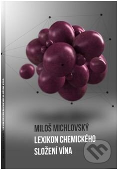 Kniha: Lexikon chemického složení vína (Miloš Michlovský). Vinselekt Michlovský, 2014 Kniha: Lexikon chemického složení vína (Miloš Michlovský). Vinselekt Michlovský, 2014