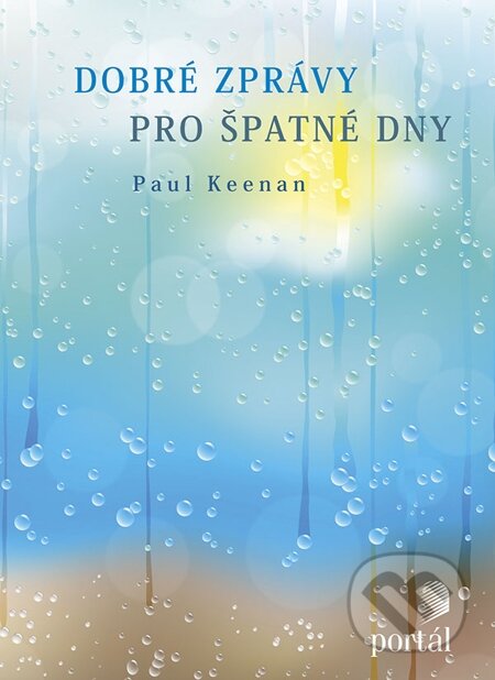 E-kniha: Dobré zprávy pro špatné dny (Paul Keenan). Portál, 2014 E-kniha: Dobré zprávy pro špatné dny (Paul Keenan). Portál, 2014