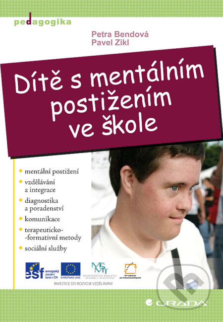 E-kniha: Dítě s mentálním postižením ve škole (Pavel Zikl a Petra Bendová). Grada, 2011 E-kniha: Dítě s mentálním postižením ve škole (Pavel Zikl a Petra Bendová). Grada, 2011