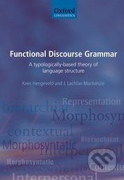 Functional Discourse Grammar - Kees Hengeveld, J. Lachlan Mackenzie, Oxford University Press, 2008