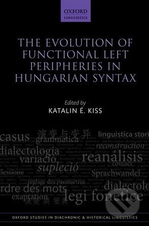The Evolution of Functional Left Peripheries in Hungarian Syntax - Katalin É. Kiss, Oxford University Press, 2014