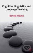 Kniha: Cognitive Linguistics and Language Teaching (Randal Holme). Palgrave, 2009 Kniha: Cognitive Linguistics and Language Teaching (Randal Holme). Palgrave, 2009