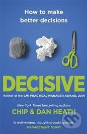Kniha: Decisive (Dan Heath). Random House, 2014 Kniha: Decisive (Dan Heath). Random House, 2014
