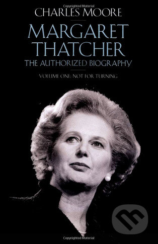 Kniha: Margaret Thatcher (Charles Moore). Penguin Books, 2014 Kniha: Margaret Thatcher (Charles Moore). Penguin Books, 2014