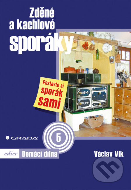 E-kniha: Zděné a kachlové sporáky (Václav Vlk). Grada, 2009 E-kniha: Zděné a kachlové sporáky (Václav Vlk). Grada, 2009
