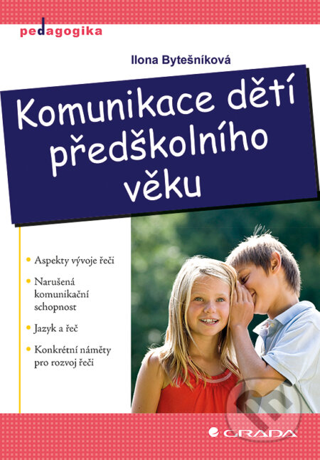 E-kniha: Komunikace dětí předškolního věku (Ilona Bytešníková). Grada, 2012 E-kniha: Komunikace dětí předškolního věku (Ilona Bytešníková). Grada, 2012